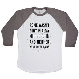 Rome Wasn't Built In A Day And Neither Were These Gains Unisex Baseball Tee