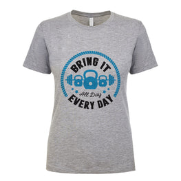 Bring It All Day, Every day Women's Shirt