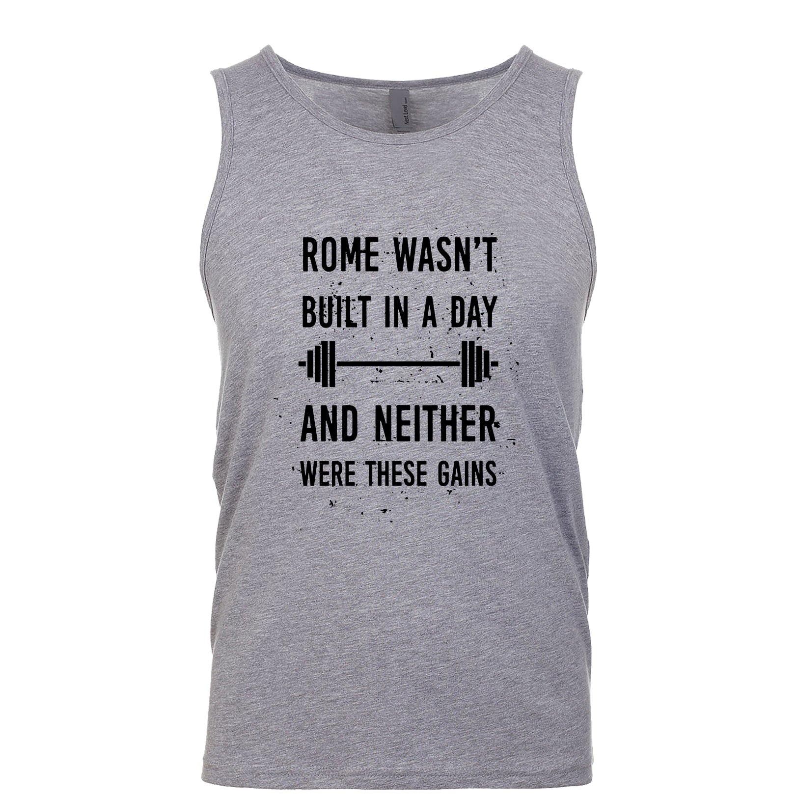 Rome Wasn't Built In A Day And Neither Were These Gains Men's Tank