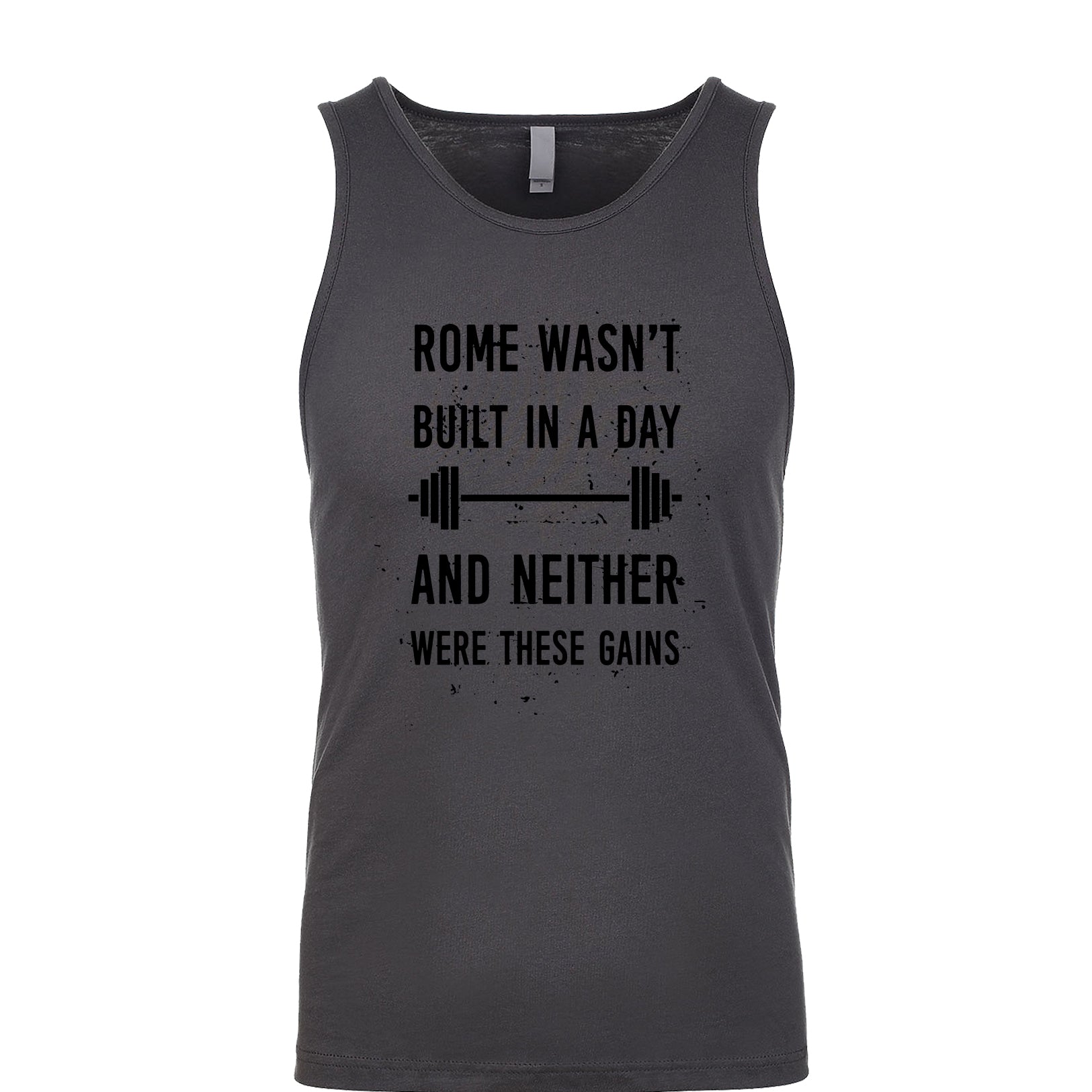 Rome Wasn't Built In A Day And Neither Were These Gains Men's Tank