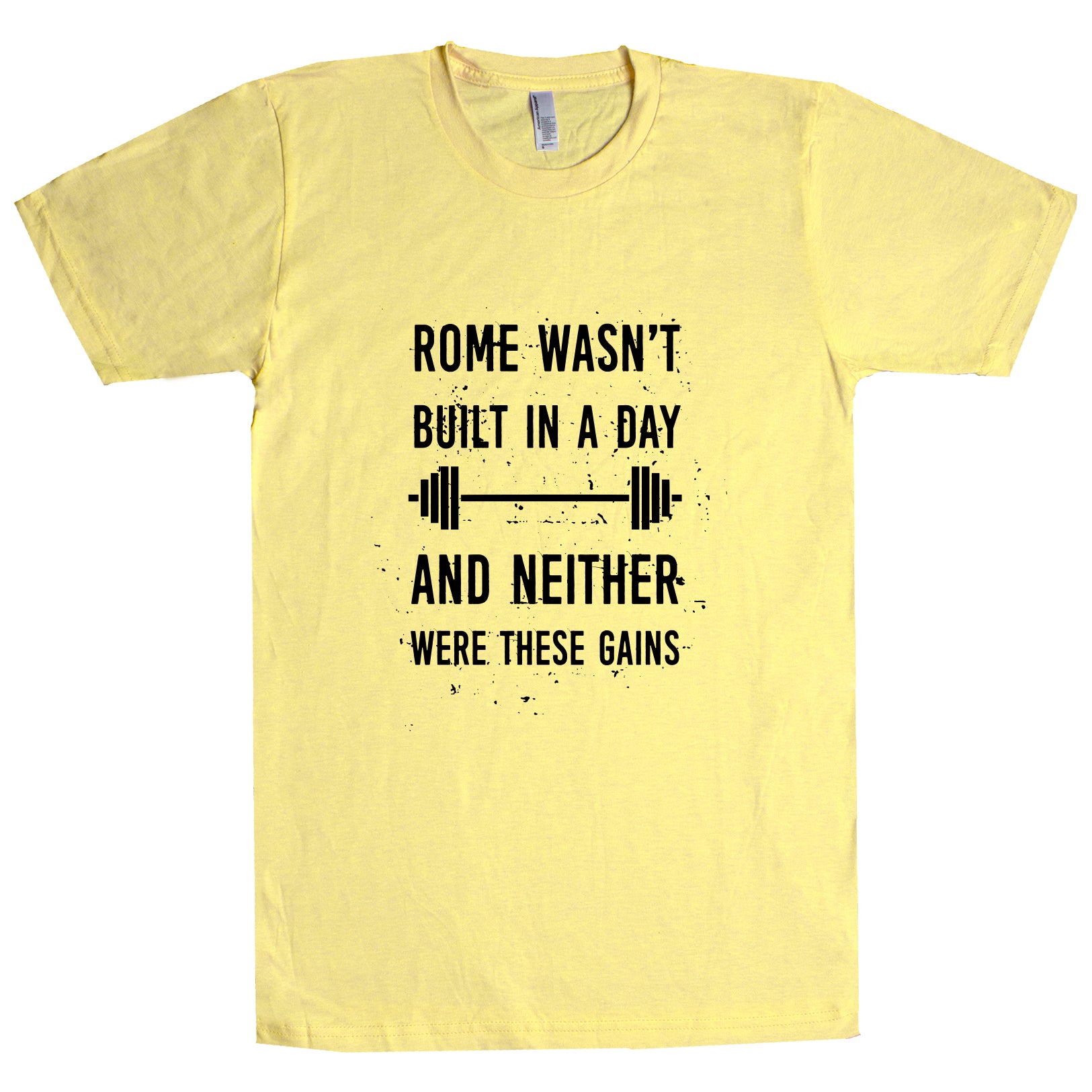 Rome Wasn't Built In A Day And Neither Were These Gains Unisex T Shirt