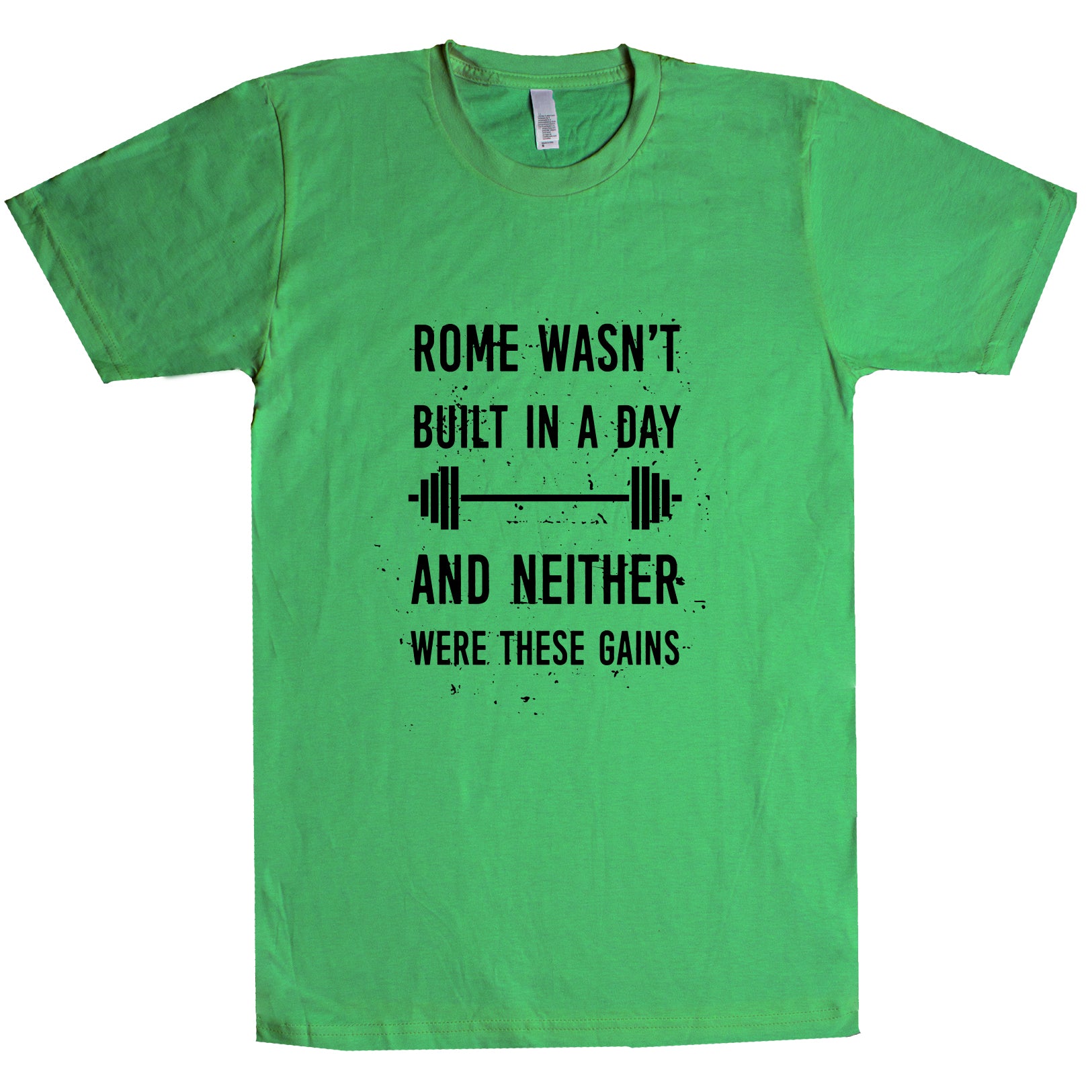 Rome Wasn't Built In A Day And Neither Were These Gains Unisex T Shirt