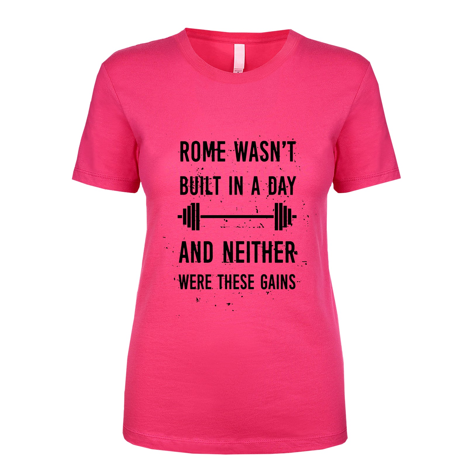 Rome Wasn't Built In A Day And Neither Were These Gains Women's Shirt