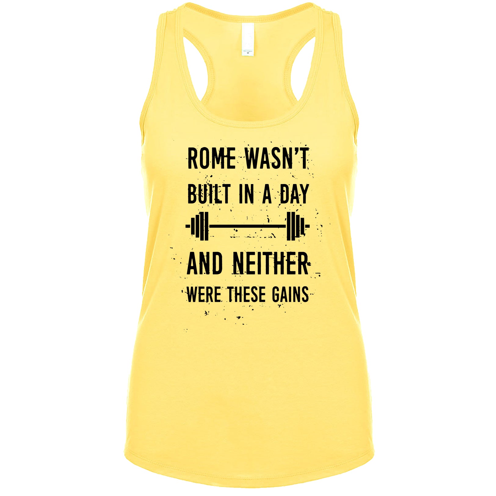 Rome Wasn't Built In A Day And Neither Were These Gains Women's Tank