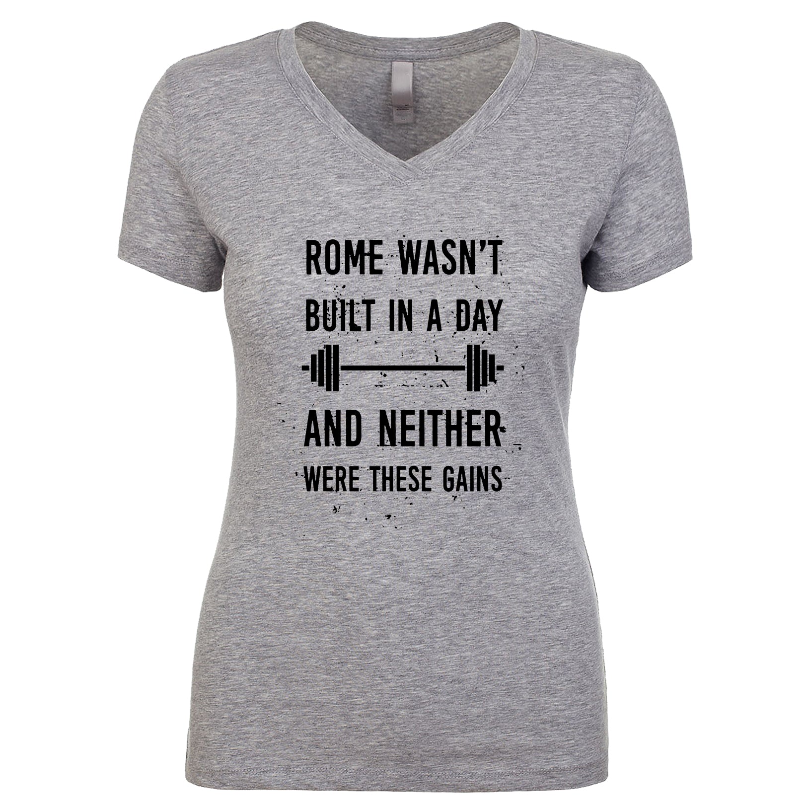 Rome Wasn't Built In A Day And Neither Were These Gains Women's V Neck